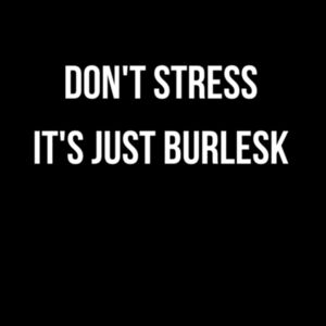 Woman's Singlet - Don't stress, it's just Burlesk  Design